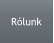 Rólunk