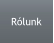 Rólunk