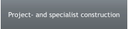 Project- and specialist construction