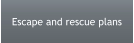 Escape and rescue plans