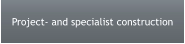 Project- and specialist construction