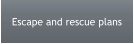Escape and rescue plans