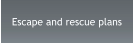 Escape and rescue plans