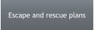 Escape and rescue plans