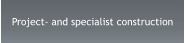 Project- and specialist construction