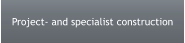Project- and specialist construction
