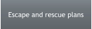 Escape and rescue plans