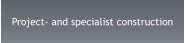 Project- and specialist construction